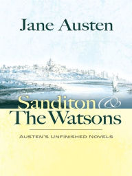 Title: Sanditon and The Watsons: Austen's Unfinished Novels, Author: Jane Austen