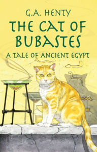 Title: The Cat of Bubastes: A Tale of Ancient Egypt, Author: G. A. Henty
