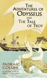 Title: The Adventures of Odysseus and The Tale of Troy, Author: Padraic Colum