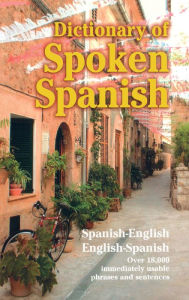 Title: Dictionary of Spoken Spanish, Author: U. S. War Dept