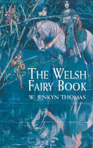 Title: The Welsh Fairy Book, Author: W. Jenkyn Thomas