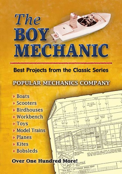 The Boy Mechanic: Best Projects from the Classic Popular Mechanics Series