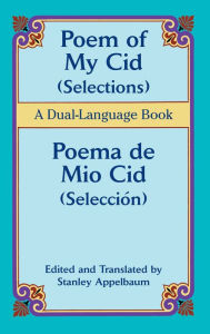 Title: Poem of My Cid (Selections) / Poema de Mio Cid (Selección): A Dual-Language Book, Author: Stanley Appelbaum