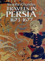 Title: Travels in Persia, 1673-1677, Author: Sir John Chardin