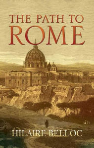 Title: The Path to Rome, Author: Hilaire Belloc