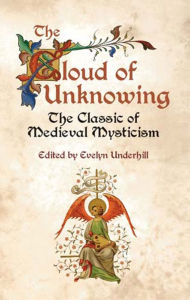 Title: The Cloud of Unknowing: The Classic of Medieval Mysticism, Author: Evelyn Underhill