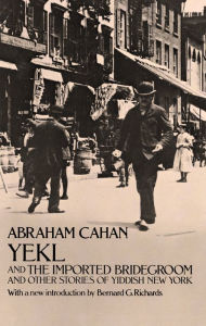 Title: Yekl and the Imported Bridegroom and Other Stories of the New York Ghetto, Author: Abraham Cahan