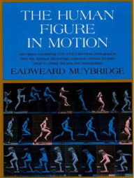 Title: The Human Figure in Motion, Author: Eadweard Muybridge