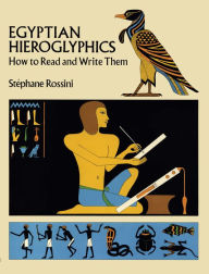 Title: Egyptian Hieroglyphics: How to Read and Write Them, Author: Stephane Rossini