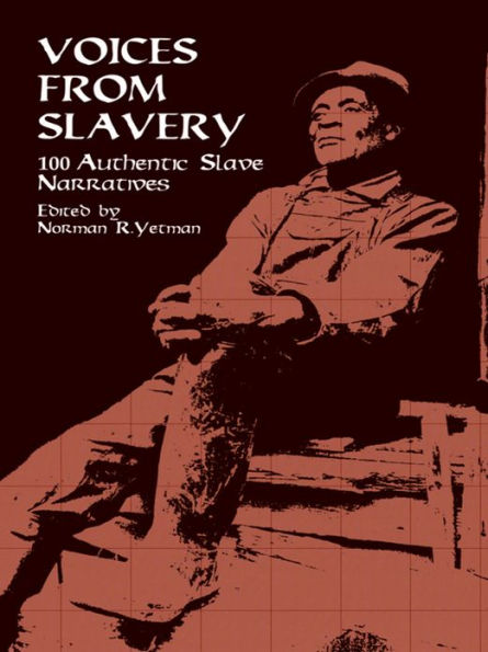 Voices from Slavery: 100 Authentic Slave Narratives