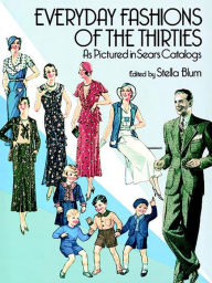 Title: Everyday Fashions of the Thirties As Pictured in Sears Catalogs, Author: Stella Blum