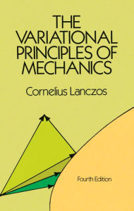 Title: The Variational Principles of Mechanics, Author: Cornelius Lanczos