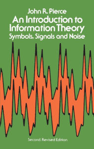Title: An Introduction to Information Theory: Symbols, Signals and Noise, Author: John R. Pierce