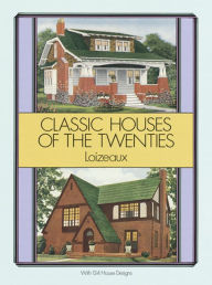 Title: Classic Houses of the Twenties, Author: Loizeaux
