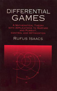 Title: Differential Games: A Mathematical Theory with Applications to Warfare and Pursuit, Control and Optimization, Author: Rufus Isaacs