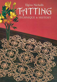 Title: Tatting: Technique and History, Author: Elgiva Nicholls