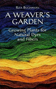 Title: A Weaver's Garden: Growing Plants for Natural Dyes and Fibers, Author: Rita Buchanan