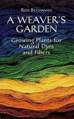 A Weaver's Garden: Growing Plants for Natural Dyes and Fibers