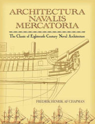 Title: Architectura Navalis Mercatoria: The Classic of Eighteenth-Century Naval Architecture, Author: Fredrik Henrik af Chapman