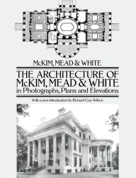 The Architecture of McKim, Mead & White in Photographs, Plans and Elevations