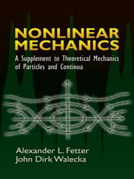 Title: Nonlinear Mechanics: A Supplement to Theoretical Mechanics of Particles and Continua, Author: Alexander L. Fetter