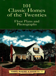 Title: 101 Classic Homes of the Twenties: Floor Plans and Photographs, Author: Harris