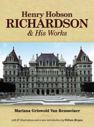 Title: Henry Hobson Richardson and His Works, Author: Mariana Griswold Van Rensselaer