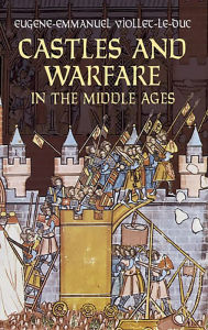 Title: Castles and Warfare in the Middle Ages, Author: Eugene-Emmanuel Viollet-le-Duc