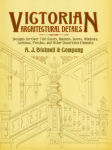 Alternative view 2 of Victorian Architectural Details: Designs for Over 700 Stairs, Mantels, Doors, Windows, Cornices, Porches, and Other Decorative Elements