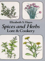 Title: Spices and Herbs: Lore and Cookery, Author: Elizabeth S. Hayes