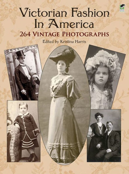 Victorian Fashion in America: 264 Vintage Photographs