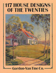 Title: 117 House Designs of the Twenties, Author: Gordon-Van Tine Co.