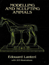 Title: Modelling and Sculpting Animals, Author: Edouard Lanteri