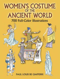 Women's Costume of the Ancient World: 700 Full-Color Illustrations