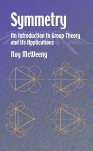 Title: Symmetry: An Introduction to Group Theory and Its Applications, Author: Roy McWeeny