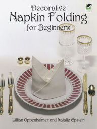 Title: Decorative Napkin Folding for Beginners, Author: Lillian Oppenheimer