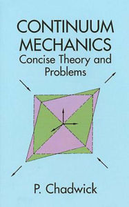 Title: Continuum Mechanics: Concise Theory and Problems, Author: P. Chadwick