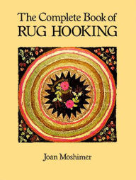 Title: The Complete Book of Rug Hooking, Author: Joan Moshimer