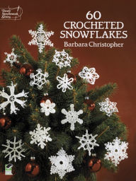 Title: 60 Crocheted Snowflakes, Author: Barbara Christopher