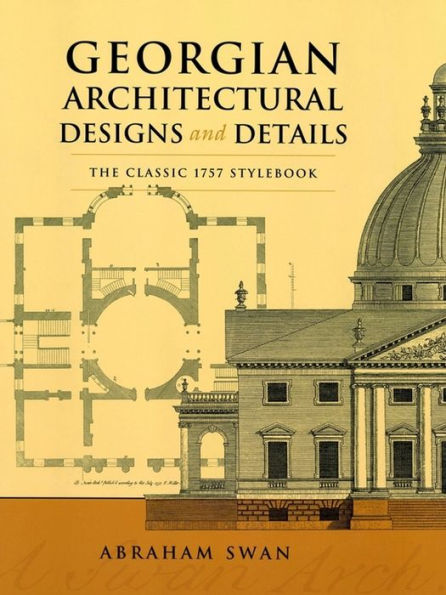Georgian Architectural Designs and Details: The Classic 1757 Stylebook