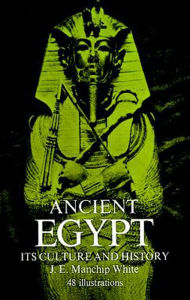 Title: Ancient Egypt: Its Culture and History, Author: J. E. Manchip White