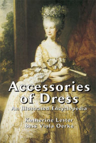 Title: Accessories of Dress: An Illustrated Encyclopedia, Author: Katherine Lester