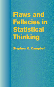 Title: Flaws and Fallacies in Statistical Thinking, Author: Stephen K. Campbell