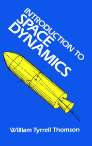 Title: Introduction to Space Dynamics, Author: William Tyrrell Thomson