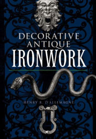 Title: Decorative Antique Ironwork, Author: Henry R. d'Allemagne