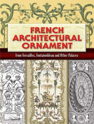 Title: French Architectural Ornament: From Versailles, Fontainebleau and Other Palaces, Author: Eugène Rouyer