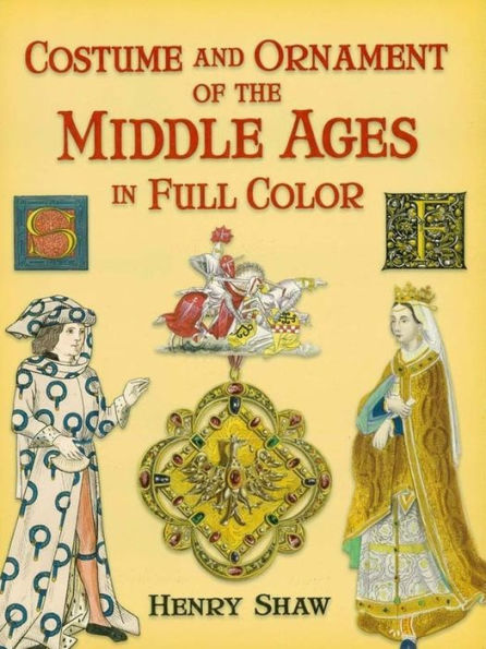 Costume and Ornament of the Middle Ages in Full Color