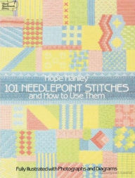 Title: 101 Needlepoint Stitches and How to Use Them: Fully Illustrated with Photographs and Diagrams, Author: Hope Hanley