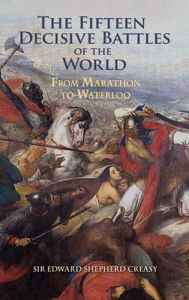 The Fifteen Decisive Battles of the World: From Marathon to Waterloo