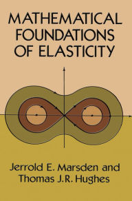 Title: Mathematical Foundations of Elasticity, Author: Jerrold E. Marsden